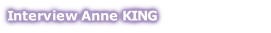 Interview Anne KING
