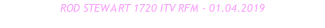 ROD STEWART 1720 ITV RFM - 01.04.2019