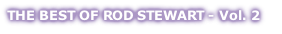 THE BEST OF ROD STEWART - Vol. 2