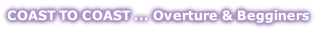COAST TO COAST ... Overture & Begginers