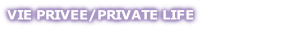 VIE PRIVEE/PRIVATE LIFE