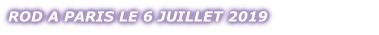 ROD A PARIS LE 6 JUILLET 2019