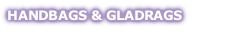 HANDBAGS & GLADRAGS