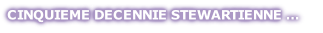 CINQUIEME DECENNIE STEWARTIENNE …