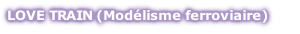 LOVE TRAIN (Modélisme ferroviaire)