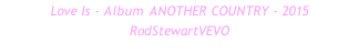 Love Is - Album ANOTHER COUNTRY - 2015 RodStewartVEVO