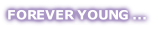 FOREVER YOUNG ...