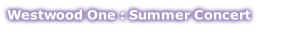 Westwood One : Summer Concert