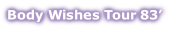 Body Wishes Tour 83’