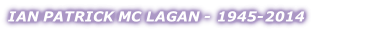 IAN PATRICK MC LAGAN - 1945-2014