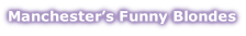 Manchester’s Funny Blondes orld