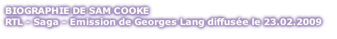BIOGRAPHIE DE SAM COOKE RTL - Saga - Emission de Georges Lang diffusée le 23.02.2009