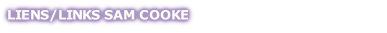 LIENS/LINKS SAM COOKE